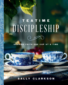 Teatime Discipleship For Mothers & Daughters